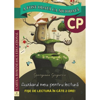 A fost odata ca niciodata, clasa pregatitoare Auxiliarul meu pentru lectura, Georgiana Gogoescu A fost odata ca niciodata, clasa pregatitoare Auxiliarul meu pentru lectura, Georgiana Gogoescu