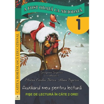 A fost odata ca niciodata, cls I Auxiliarul meu pentru lectura, Georgiana Gogoescu (Coordonator), Maria Cecilia Iliescu, Alina Popescu A fost odata ca niciodata, cls I Auxiliarul meu pentru lectura, Georgiana Gogoescu (Coordonator), Maria Cecilia Iliescu, Alina Popescu