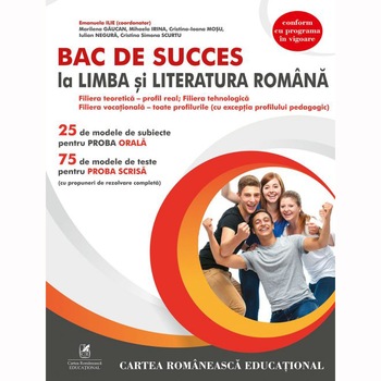 Bac de succes la limba si literatura romana filiera teoretica - profil real, tehnologica, vocationala, Emanuela Ilie(Coord), Marilena Gaucan, Mihaela Irina, Cristina Ioana Mosu, Iulian Negura, Cristina Simona Scurtu Bac de succes la limba si literatura romana filiera teoretica - profil real, tehnologica, vocationala, Emanuela Ilie(Coord), Marilena Gaucan, Mihaela Irina, Cristina Ioana Mosu, Iulian Negura, Cristina Simona Scurtu
