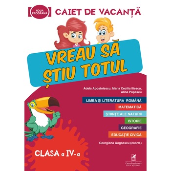 Caiet de vacanta clasa a IV-a. Vreau sa stiu totul, Adela Apostolescu, Maria Cecilia Iliescu, Alina Popescu Caiet de vacanta clasa a IV-a. Vreau sa stiu totul, Adela Apostolescu, Maria Cecilia Iliescu, Alina Popescu