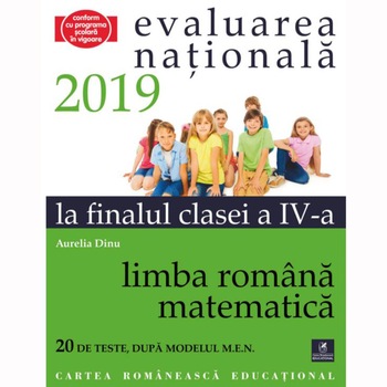 Evaluarea nationala 2019 la finalul clasei a IV-a Limba romana- Matematica, Aurelia Dinu Evaluarea nationala 2019 la finalul clasei a IV-a Limba romana- Matematica, Aurelia Dinu