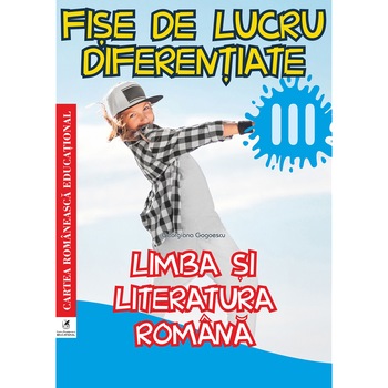 Limba si literatura romana cls a III-a Fise de lucru diferentiate, Georgiana Gogoescu Limba si literatura romana cls a III-a Fise de lucru diferentiate, Georgiana Gogoescu