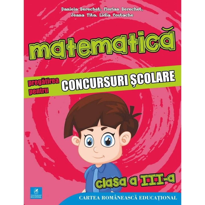 Matematica Pregatirea pentru concursuri scolare cls III, Daniela Berechet, Florian Berechet, Jeana Tita, Lidia Costache
