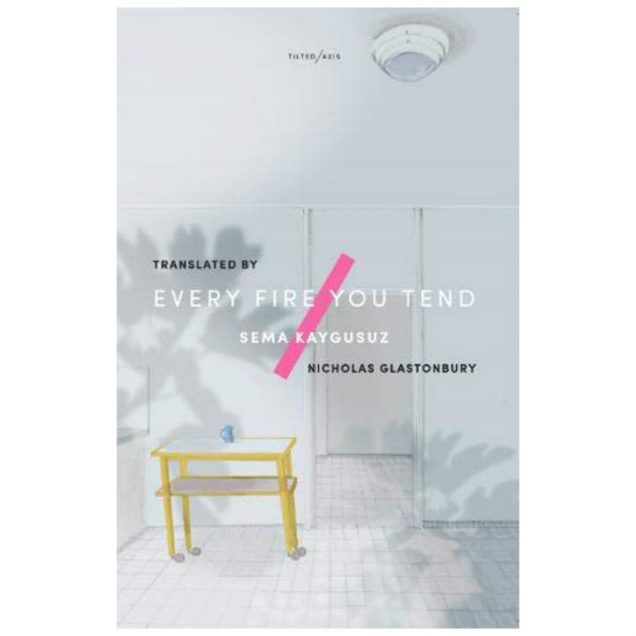 Every Fire You Tend - Sema Kaygusuz