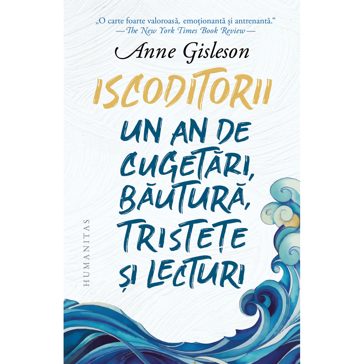 Iscoditorii: Un an de ganduri, bauturi, tristete multa si lecturi, Anne Gisleson