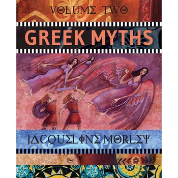 Greek Myths: Volume 2 - Jacqueline Morley, ed 2017 Greek Myths: Volume 2 - Jacqueline Morley, ed 2017