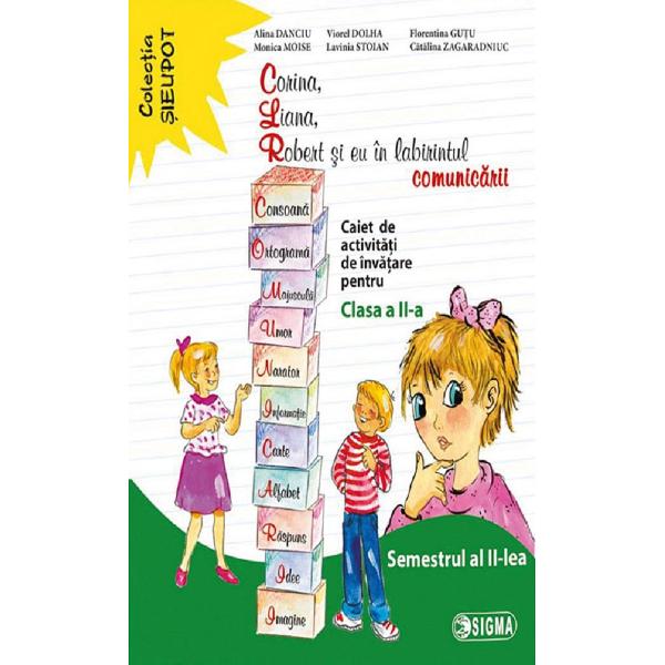 Corina, Liana, Robert si eu in labirintul comunicarii - Clasa 2 Sem.2 - Caiet - Alina Danciu