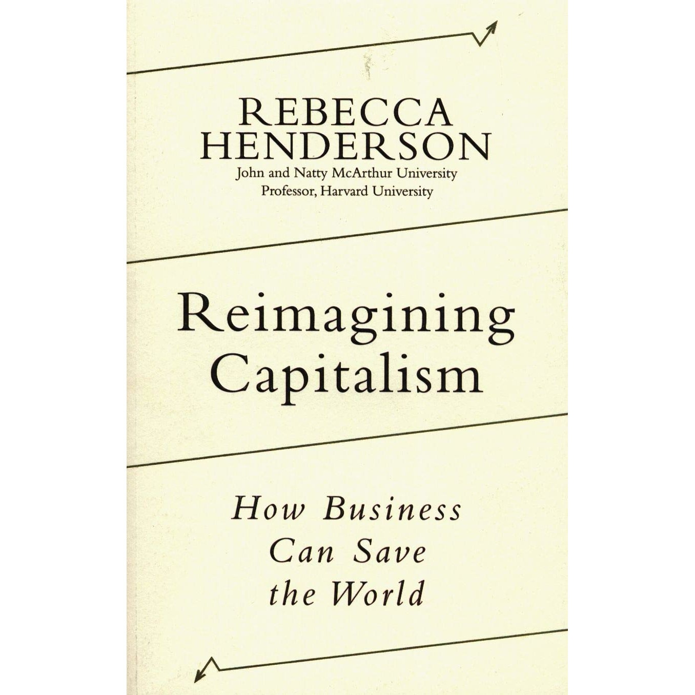 Reimagining Capitalism - Rebecca Henderson