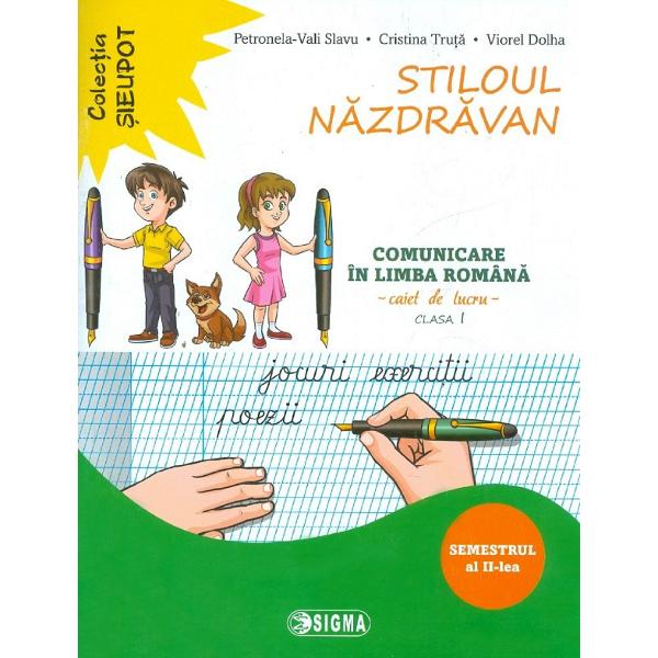 Stiloul nazdravan. Comunicare in limba romana - Clasa 1 Sem.2 - Caiet - Petronela-Vali Slavu