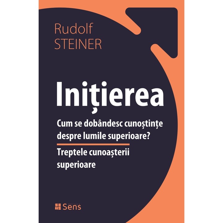 Initierea - Cum se dobandesc cunostinte despre lumile superioare ? - Rudolf Steiner