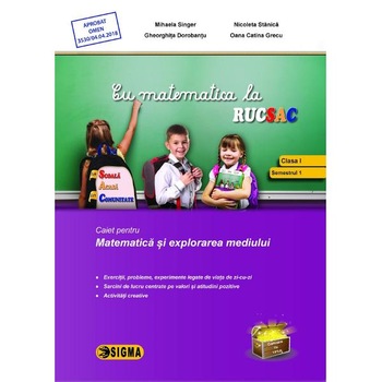Cu matematica la rucsac - Clasa 1 Sem. 1 - Mihaela Singer, Nicoleta Stanica Cu matematica la rucsac - Clasa 1 Sem. 1 - Mihaela Singer, Nicoleta Stanica