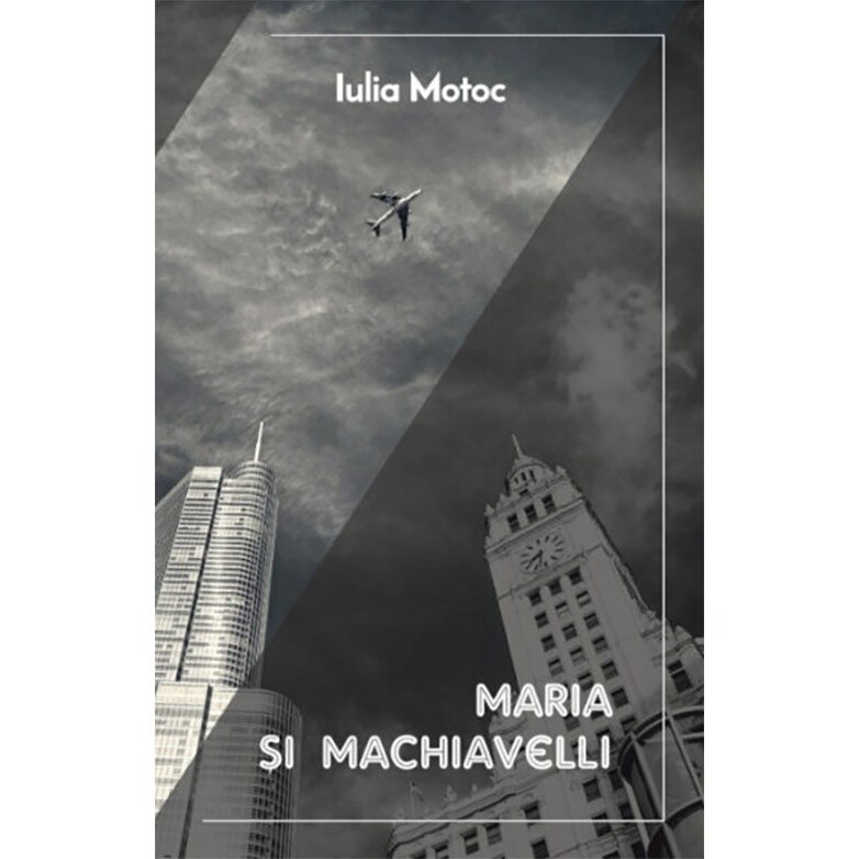 Maria si Machiavelli - Iulia Motoc, editia 2020