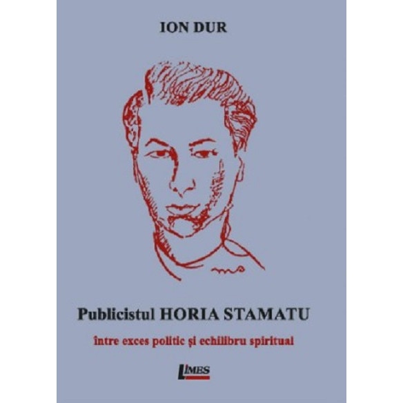 Publicistul Horia Stamatu - Intre exces politic si echilibru spiritual - Ion Dur
