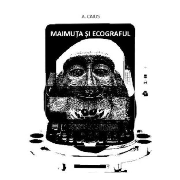 Maimuta si ecograful - A. Caius