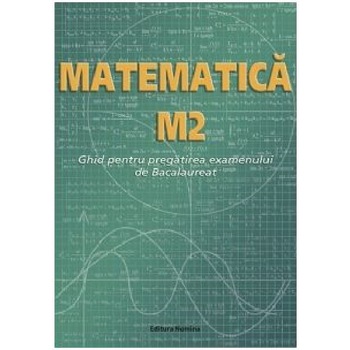 Matematica M2. Ghid pentru pregatirea examenului de Bacalaureat - Petre NachilaIon NicaAna Carstoveanu Matematica M2. Ghid pentru pregatirea examenului de Bacalaureat - Petre NachilaIon NicaAna Carstoveanu