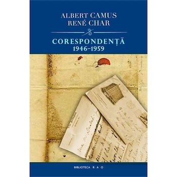 Corespondenta 1946 - 1959 - Albert Camus,Rene Char Corespondenta 1946 - 1959 - Albert Camus,Rene Char