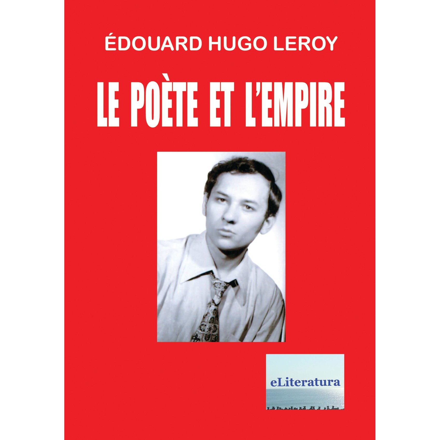 Le Poet et l'Empire: Poemes par Edouard Hugo Leroy