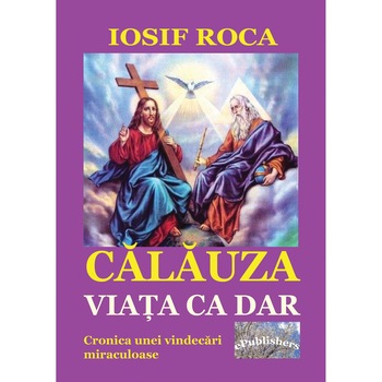 Calauza - Viata ca dar, Carte de Iosif Roca Calauza - Viata ca dar, Carte de Iosif Roca