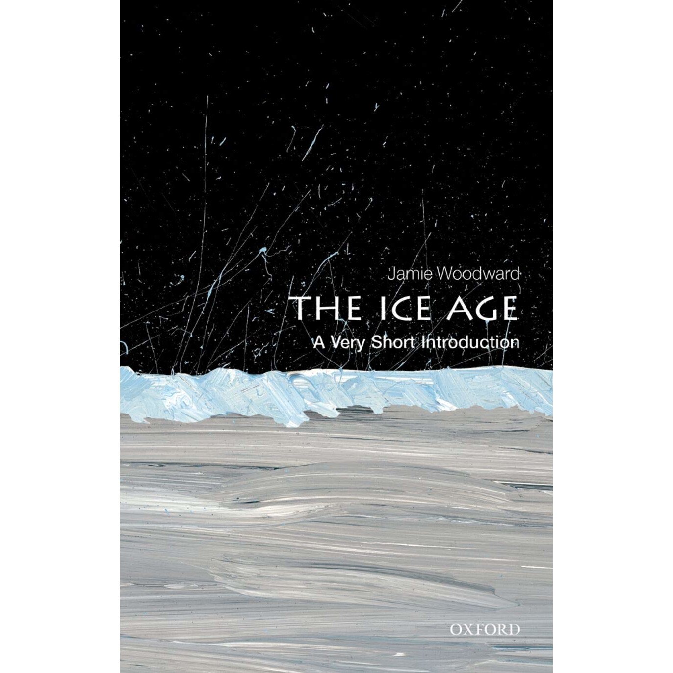 The Ice Age: A Very Short Introduction, Jamie Woodward