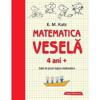 Matematica vesela. Caiet de jocuri logico-matematice 4 ani+ - E.M. Katz Matematica vesela. Caiet de jocuri logico-matematice 4 ani+ - E.M. Katz