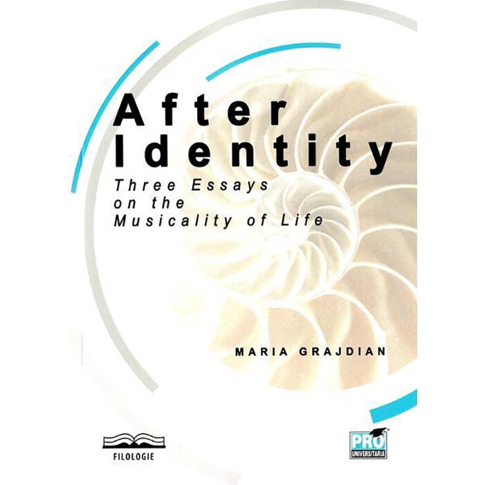 After identity: three essays on the musicality of life, Maria-Mihaela Grajdian