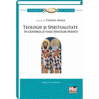 Teologie si spiritualitate in gandirea si viata sfintilor parinti, Teofan Mada Teologie si spiritualitate in gandirea si viata sfintilor parinti, Teofan Mada