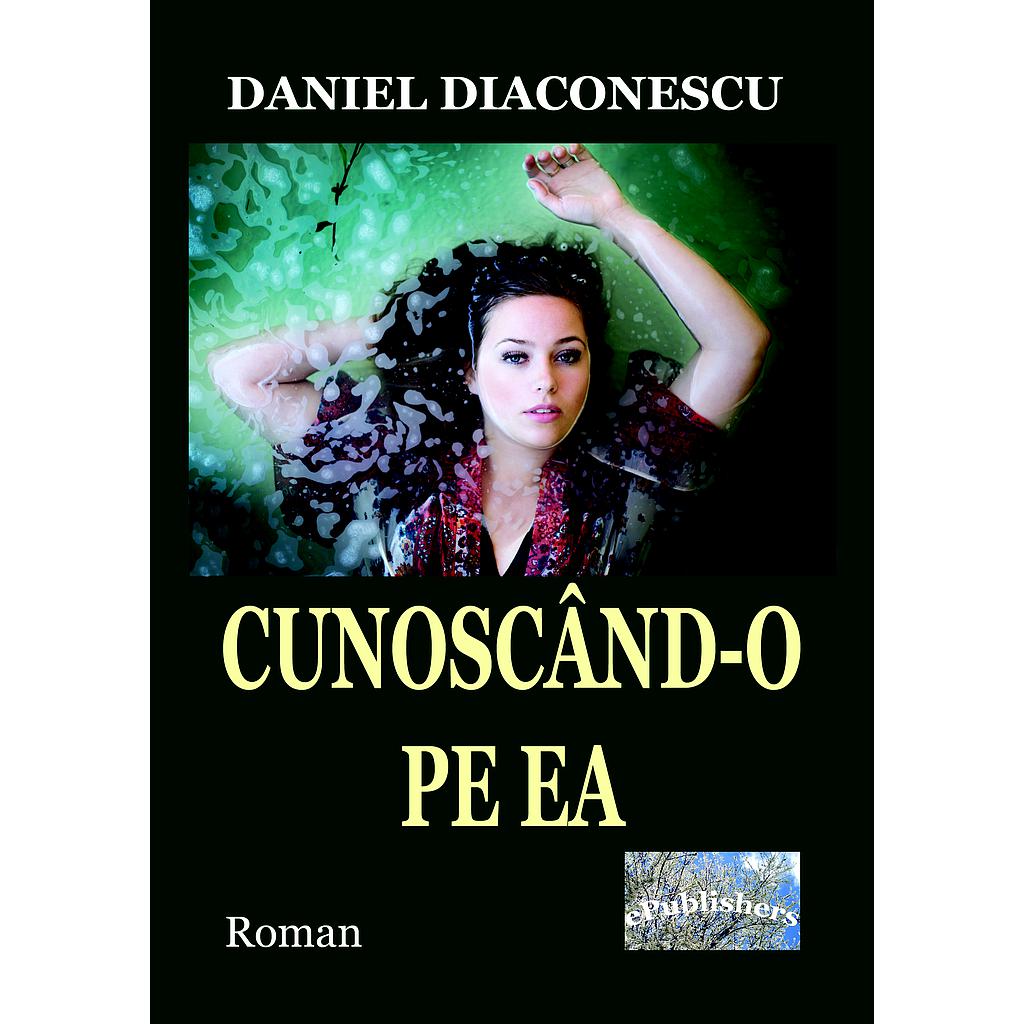 Cunoscand-o pe EA Roman de Daniel Diaconescu