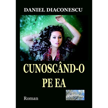 Cunoscand-o pe EA Roman de Daniel Diaconescu Cunoscand-o pe EA Roman de Daniel Diaconescu