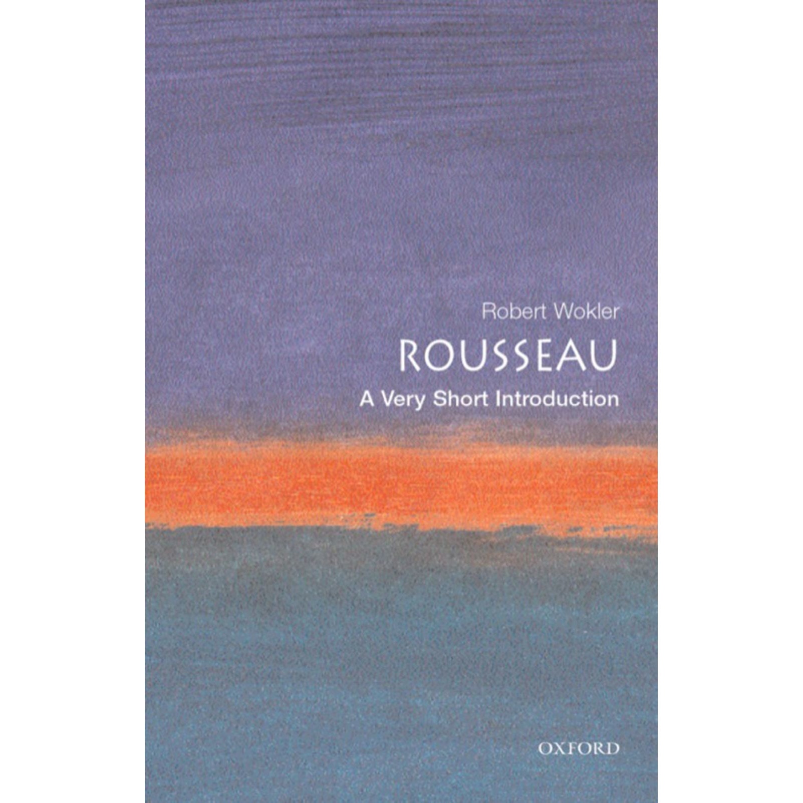 Rousseau. A Very Short Introduction, Robert Wokler