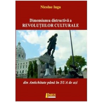 Dimensiunea distructiva a revolutiilor culturale - Nicolae Iuga Dimensiunea distructiva a revolutiilor culturale - Nicolae Iuga