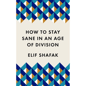 How to Stay Sane in an Age of Division - Elif Shafak How to Stay Sane in an Age of Division - Elif Shafak