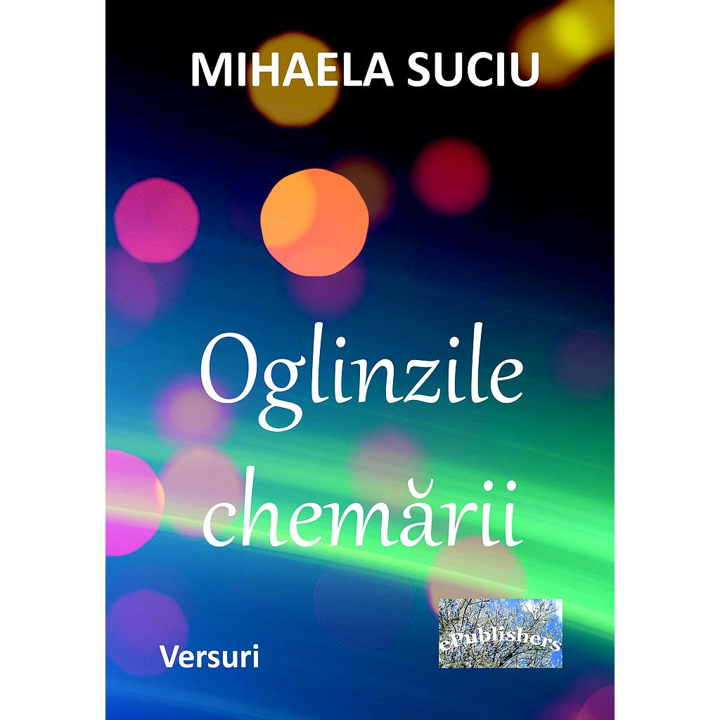 Oglinzile chemarii Versuri de Mihaela Suciu