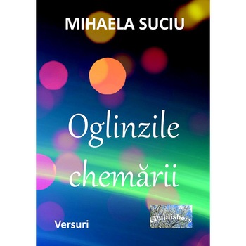 Oglinzile chemarii Versuri de Mihaela Suciu Oglinzile chemarii Versuri de Mihaela Suciu
