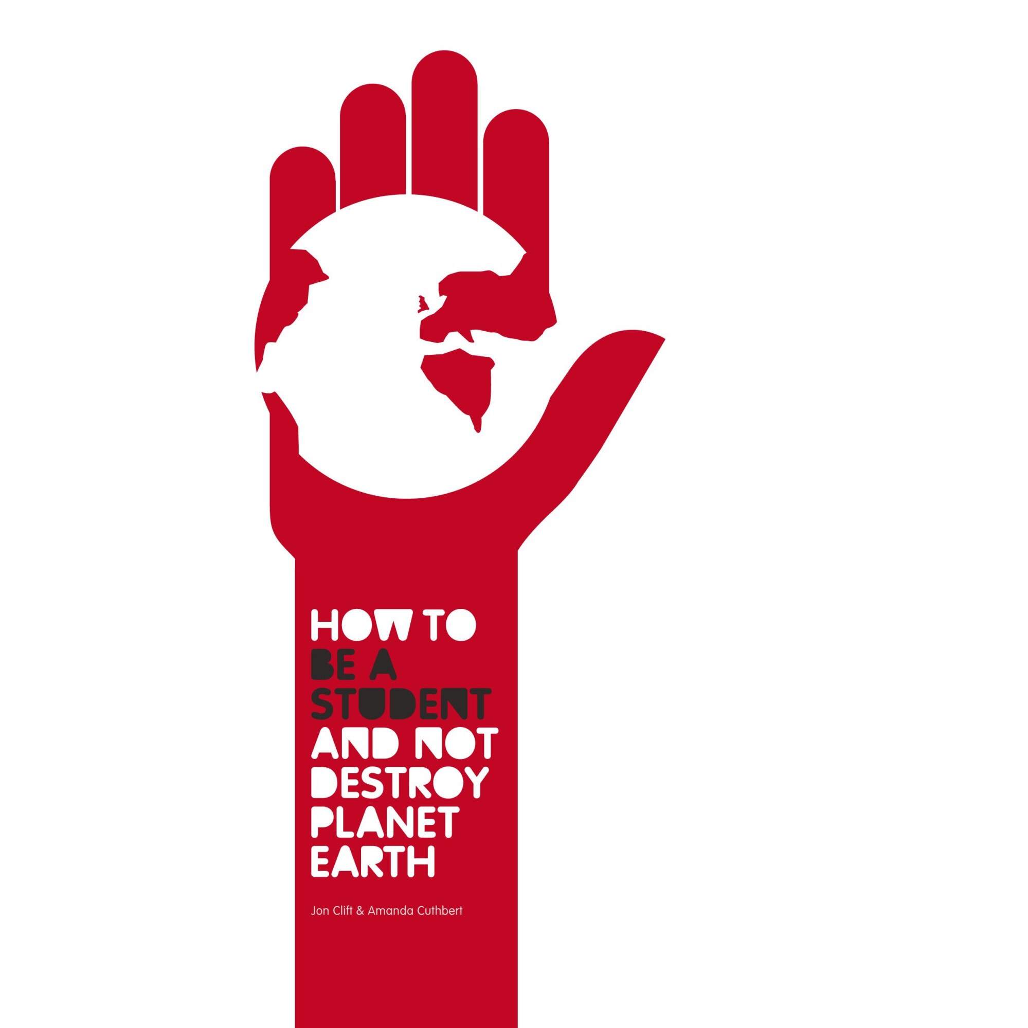 How to Be a Student and Not Destroy Planet Earth, Jon Clift, Amanda Cuthbert