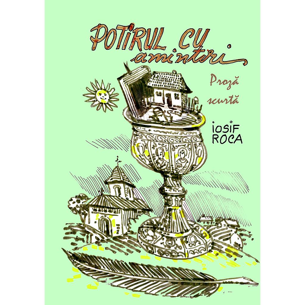 Potirul cu amintiri Proza scurta de Iosif Roca
