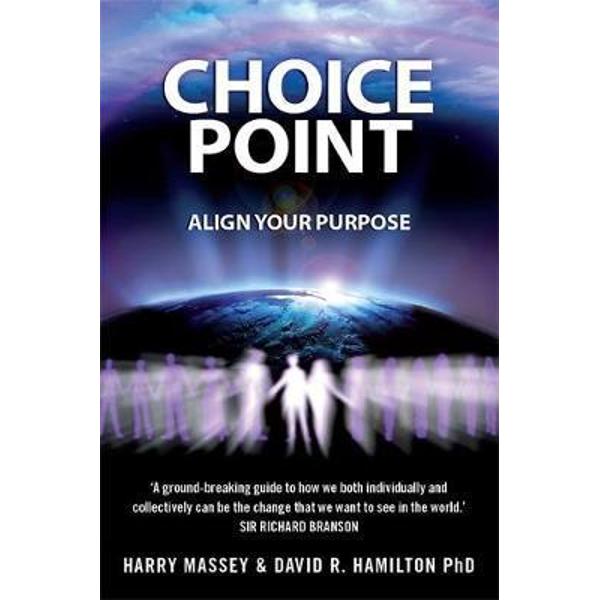 Choice Point: Align Your Purpose - Harry Massey, PhD Dr David R. Hamilton