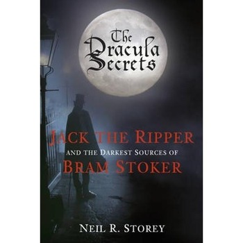 The Dracula Secrets: Jack the Ripper and the Darkest Sources of Bram Stoker - Neil Storey The Dracula Secrets: Jack the Ripper and the Darkest Sources of Bram Stoker - Neil Storey