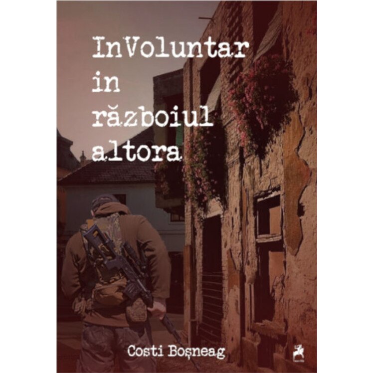 Involuntar in razboiul altora - Costi Bosneag, editia 2020