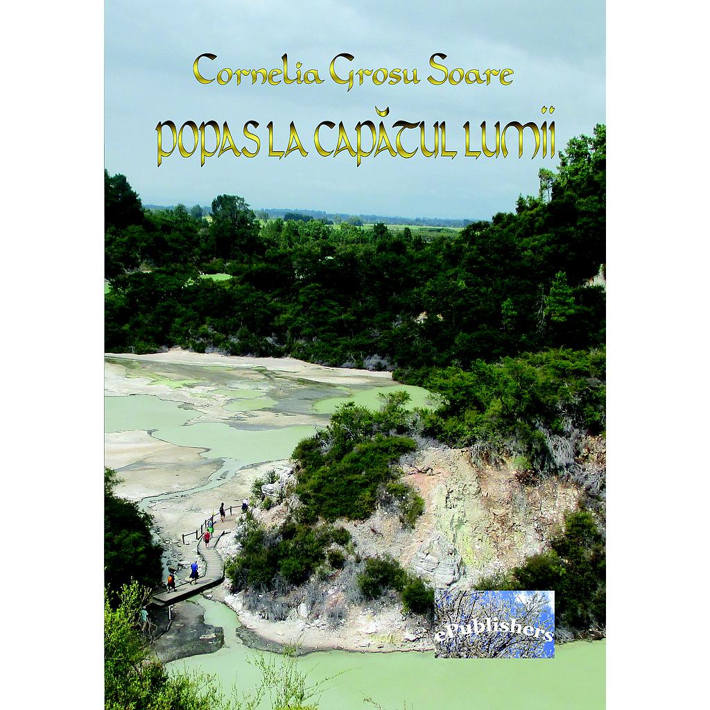 Popas la capatul lumii Proza de calatorie Carte de Cornelia Grosu-Soare