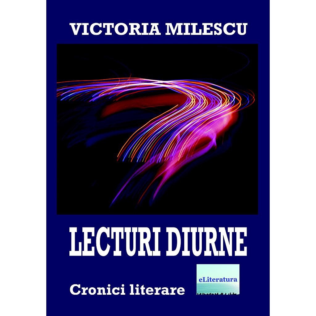 Lecturi diurne Cronici literare de Victoria Milescu