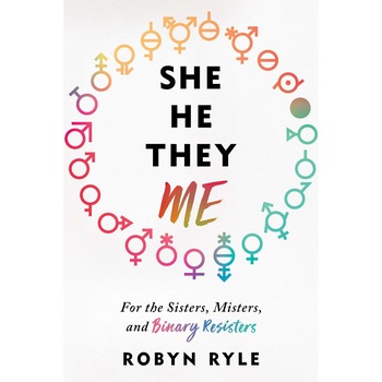 She/He/They/Me - Robyn Ryle, ed 2019 She/He/They/Me - Robyn Ryle, ed 2019