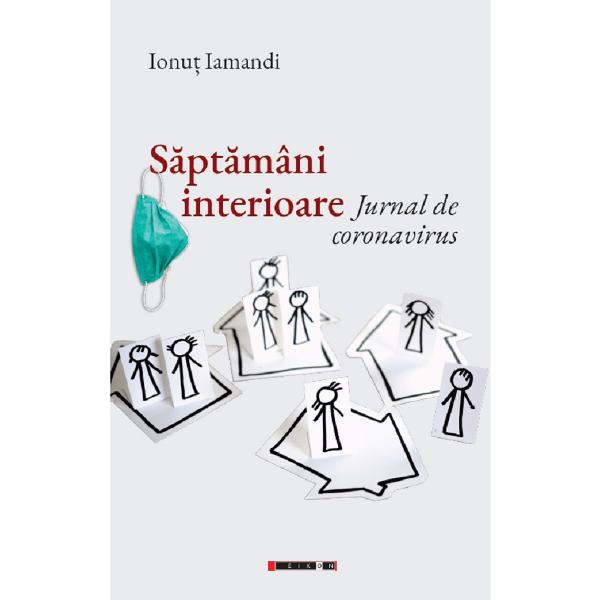 Saptamani interioare. Jurnal de coronavirus - Ionut Jamandi