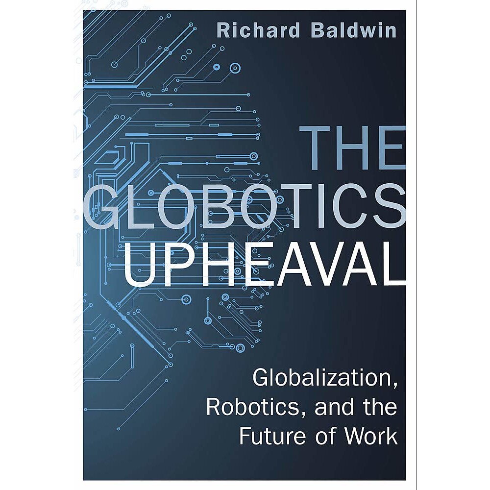 Globotics Upheaval - Richard Baldwin