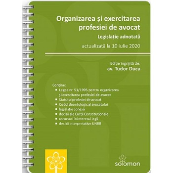 Organizarea si exercitarea profesiei de avocat. Legislatie adnotata. Act.10 iulie 2020 - Tudor Duca Organizarea si exercitarea profesiei de avocat. Legislatie adnotata. Act.10 iulie 2020 - Tudor Duca