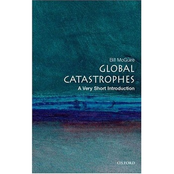 Global Catastrophes-A Very Short Introduction, Bill McGuire Global Catastrophes-A Very Short Introduction, Bill McGuire