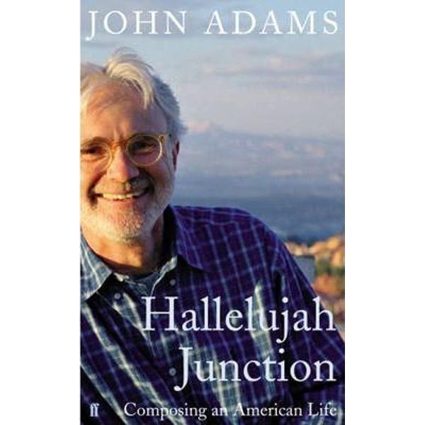 Hallelujah Junction: Composing an American Life - John Adams
