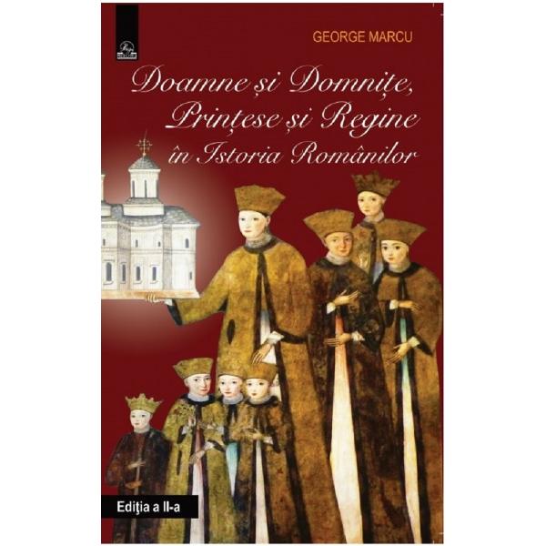 Doamne si domnite, printese si regine in istoria romanilor - George Marcu
