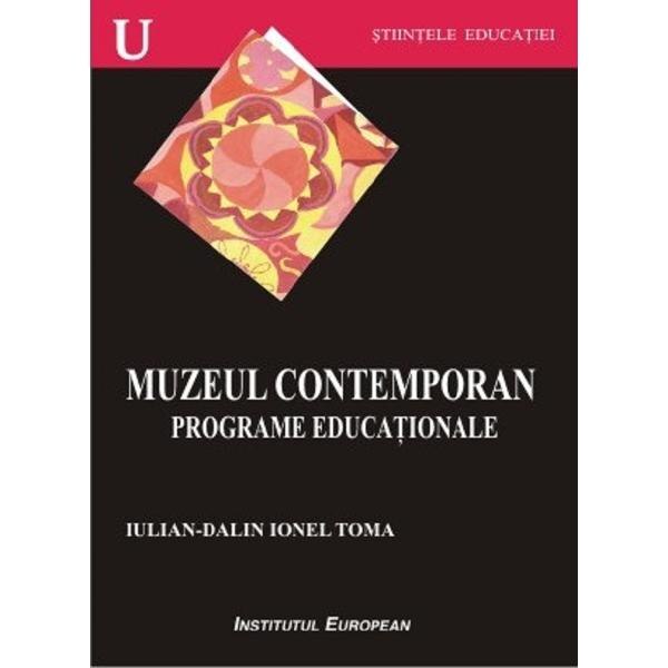 Muzeul contemporan. Programe educationale - Iulian-Dalin Ionel Toma