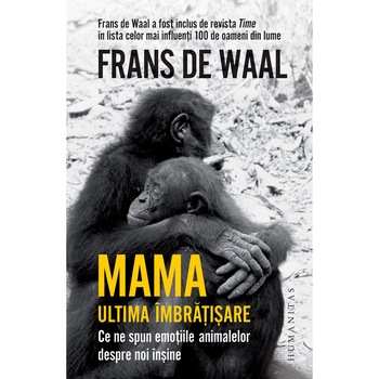 Mama.Ultima Imbratisare, Frans De Waal Mama.Ultima Imbratisare, Frans De Waal
