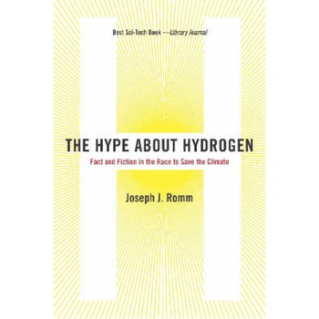 The Hype About Hydrogen. Fact and Fiction in the Race to Save the Climate, Joseph J. Romm The Hype About Hydrogen. Fact and Fiction in the Race to Save the Climate, Joseph J. Romm